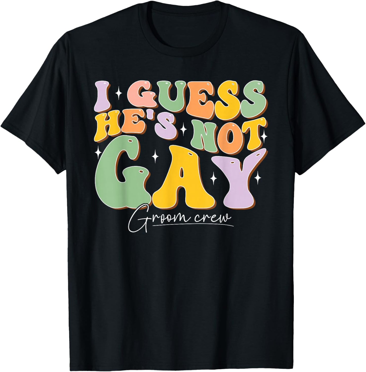 I Guess He's NOT Gay Croom Crew Best Friend Bachelor Party T-Shirt - T-Shirt | Black