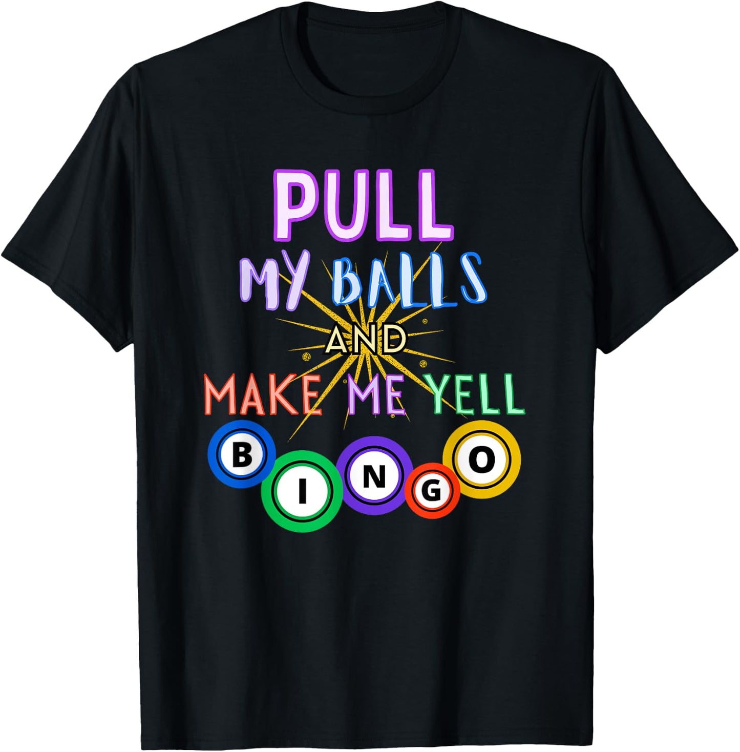 Pull My Balls And Make Me Yell Bingo King Lover Gambler T-Shirt - T-Shirt | Black