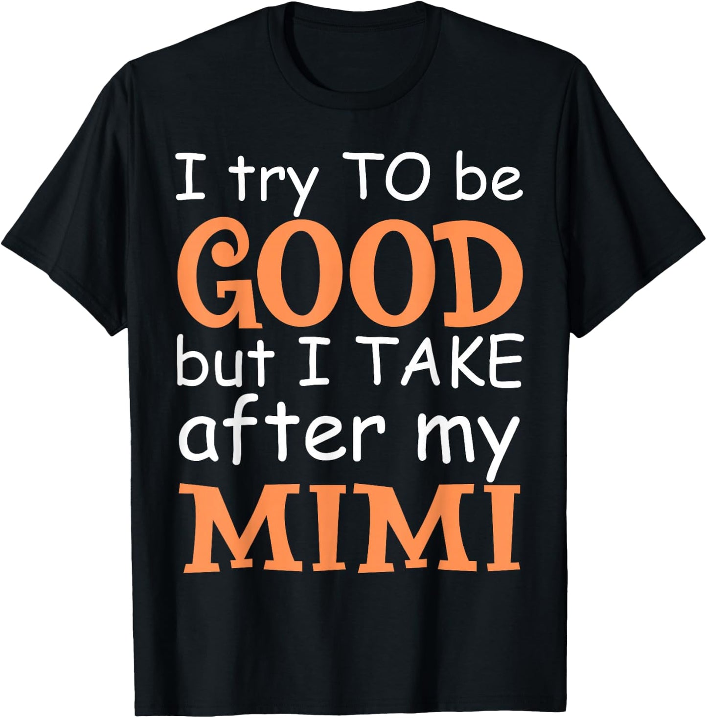 I Try To Be Good But I Take After My Mimi Funny Family T-Shirt - T-Shirt | Black