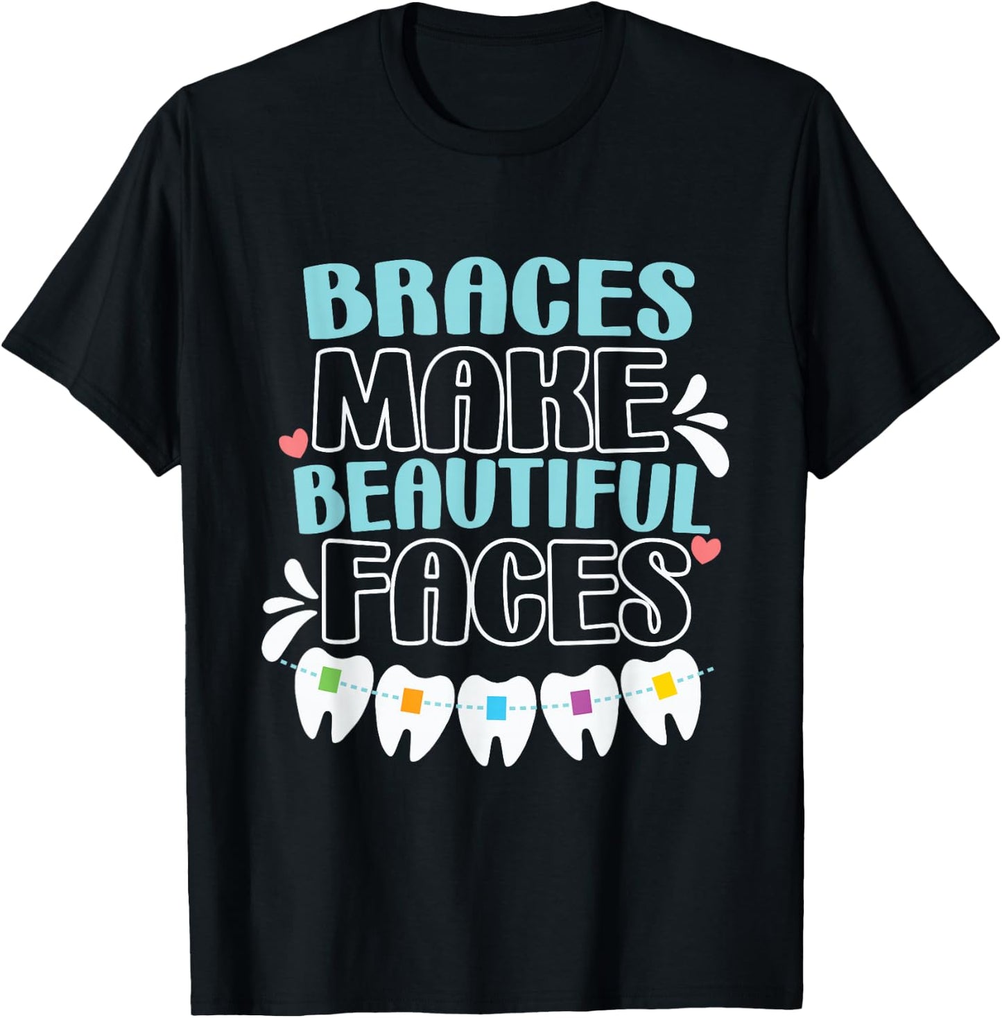 Braces Make Beautiful Faces for Tooth Brace Awareness T-Shirt - T-Shirt | Black