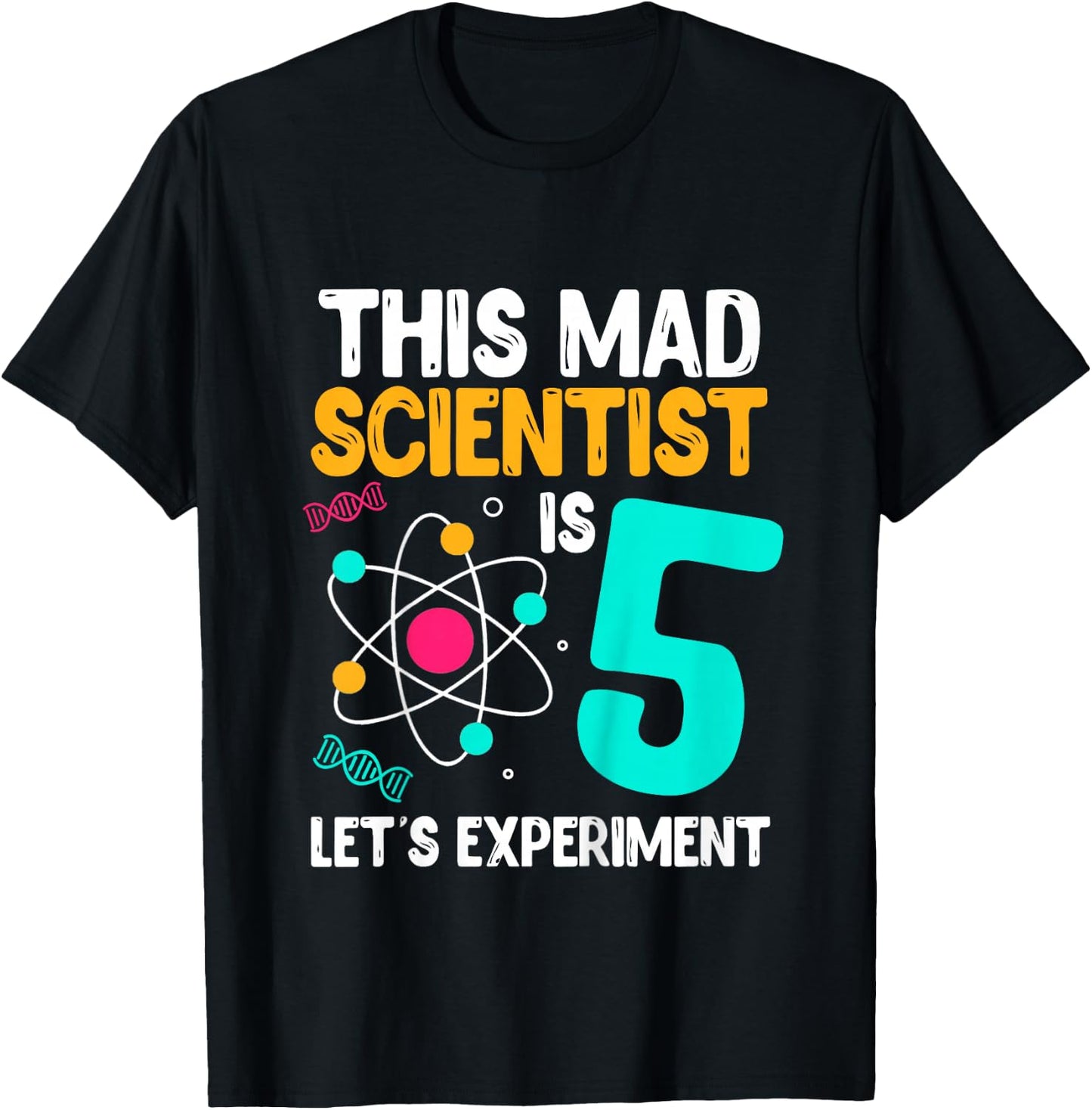 This Mad Scientist Is 5 Let's Experiment Science Birthday T-Shirt - T-Shirt | Black