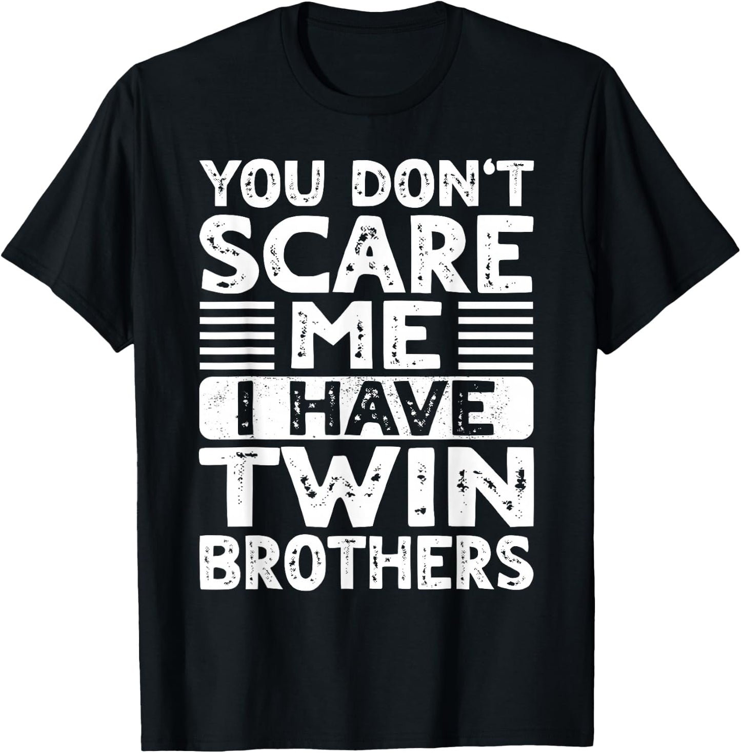 You Don't Scare Me I Have Twin Brothers Boys Girls Sisters T-Shirt - T-Shirt | Black