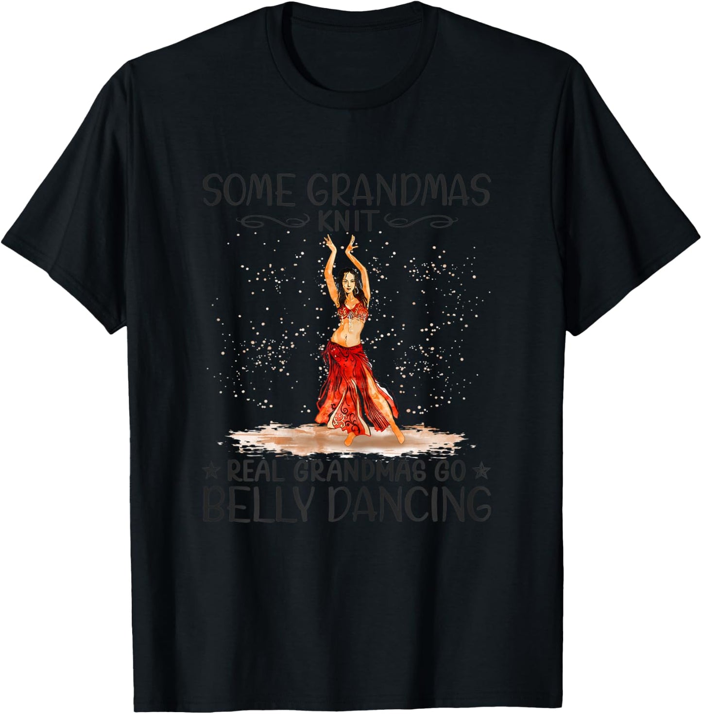 Some Grandmas Knit Real Grandmas Play Go Belly Dancing T-Shirt - T-Shirt | Black