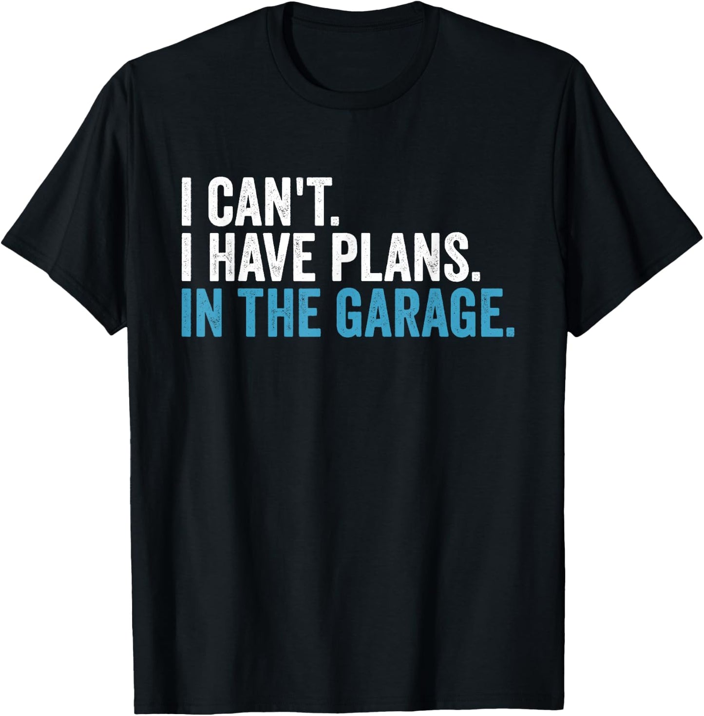 I Cant I Have Plans In The Garage Handyman Dad Car Mechanic T-Shirt - T-Shirt | Black