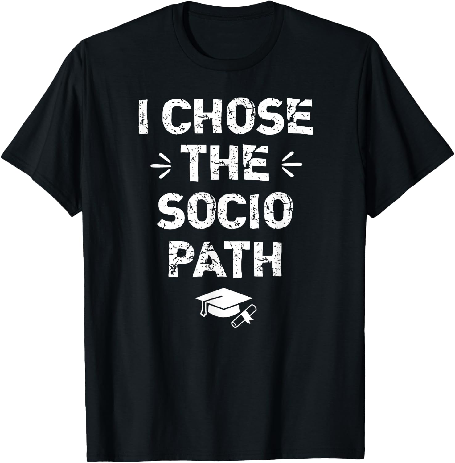 Sociology Graduate Graduation Gifts - I Chose Socio Path T-Shirt - T-Shirt | Black