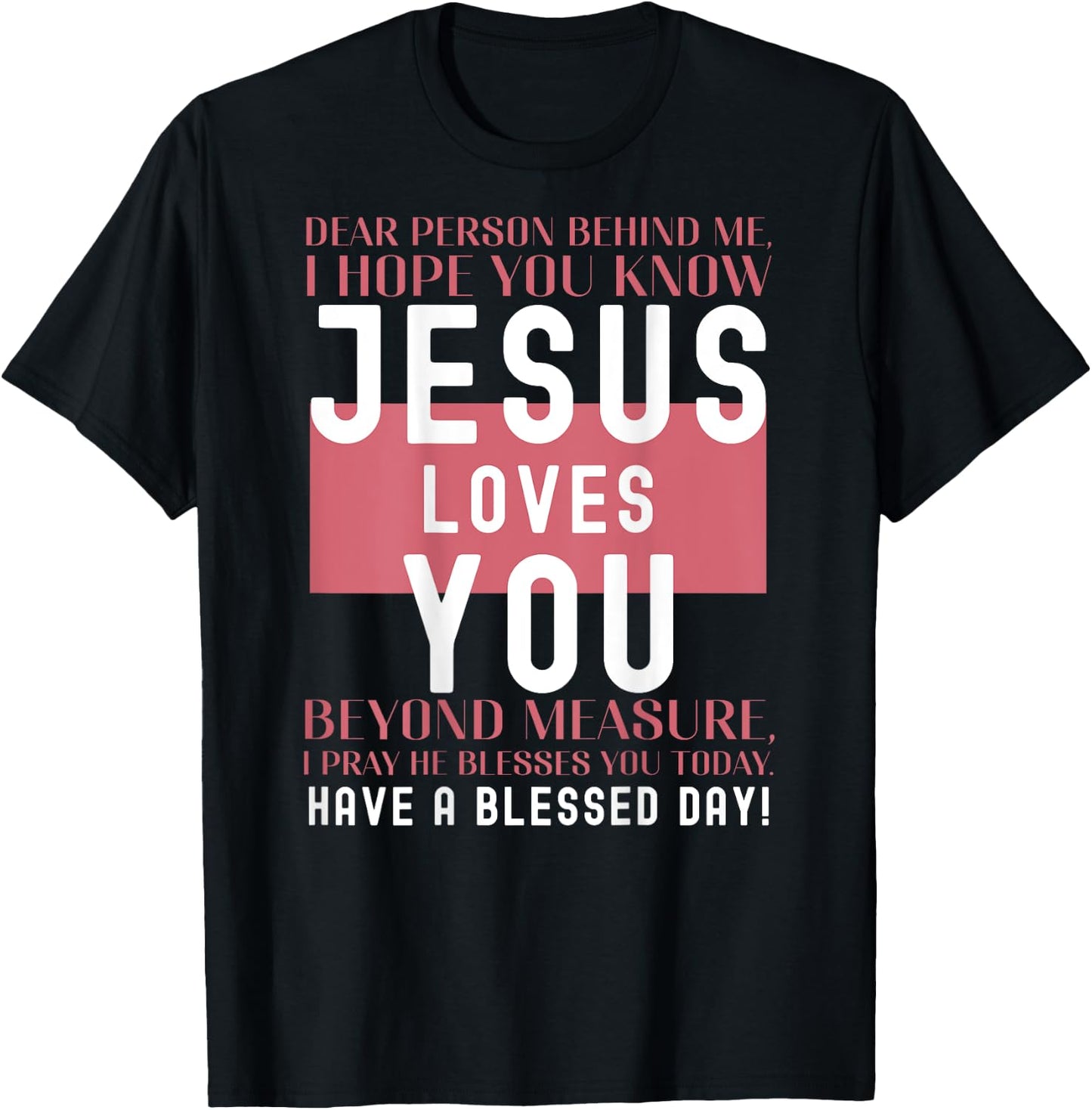 Dear Person Behind Me I Hope You Know Jesus Loves T-Shirt - T-Shirt | Black