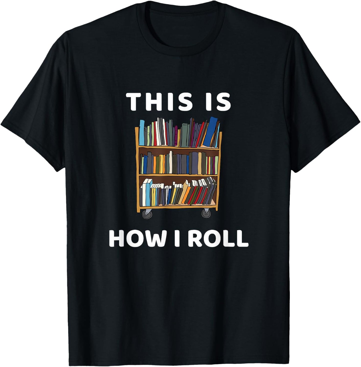This Is How I Roll Librarian Bookworm Reading Art T-Shirt - T-Shirt | Black