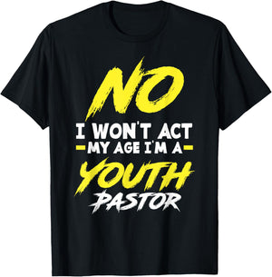 Funny I Won't Act My Age I'm A Youth Pastor Christian T-Shirt - T-Shirt | Black
