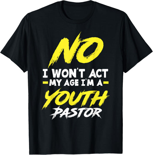 Funny I Won't Act My Age I'm A Youth Pastor Christian T-Shirt - T-Shirt | Black