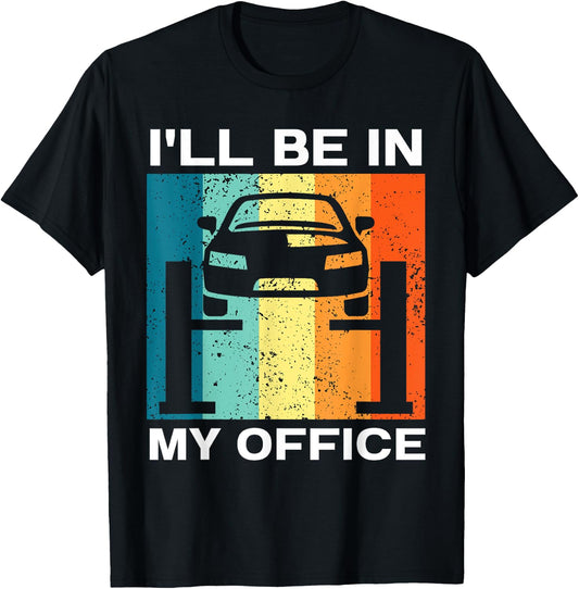 I'll Be in My Office Garage Car Mechanics Automotive Repair T-Shirt - T-Shirt | Black