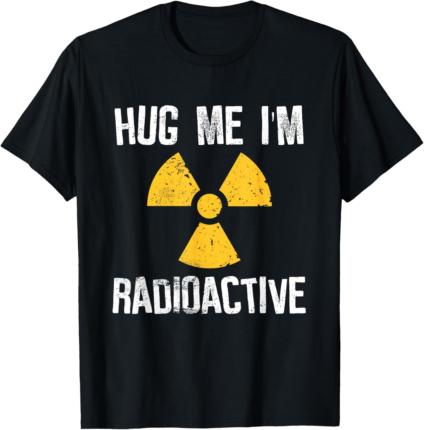 Hug Me I'm Radioactive Cancer Awareness Gift T-Shirt - T-Shirt | Black