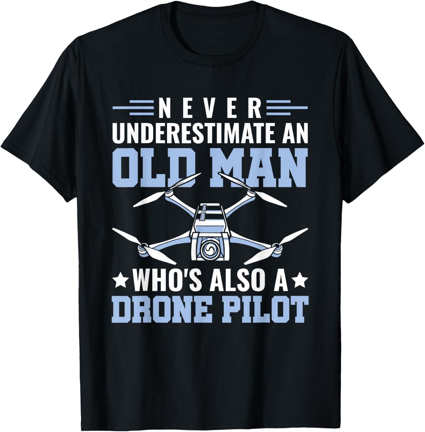 Never Underestimate An Old Man Drone Pilot RC Quadcopter T-Shirt - T-Shirt | Black