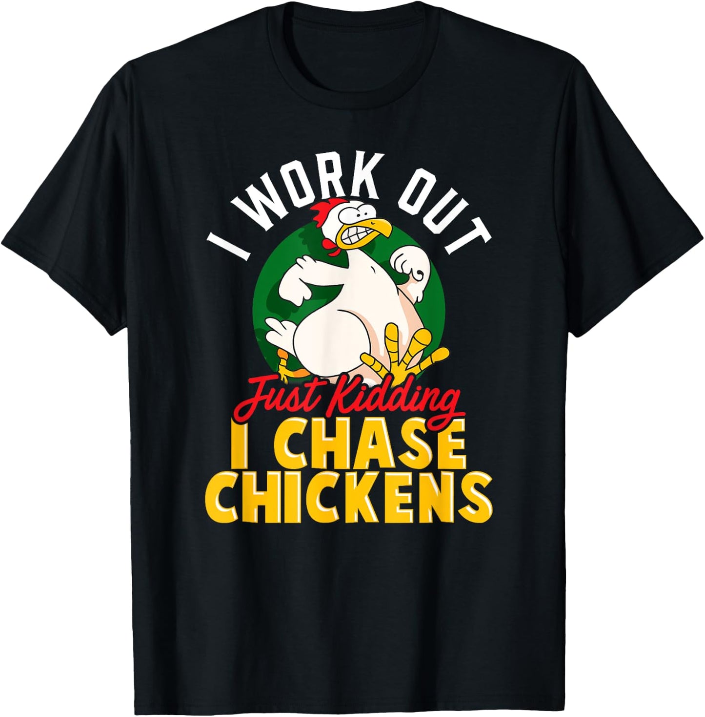 I WORK OUT - JUST KIDDING I CHASE CHICKENS | Funny Chicken T-Shirt - T-Shirt | Black