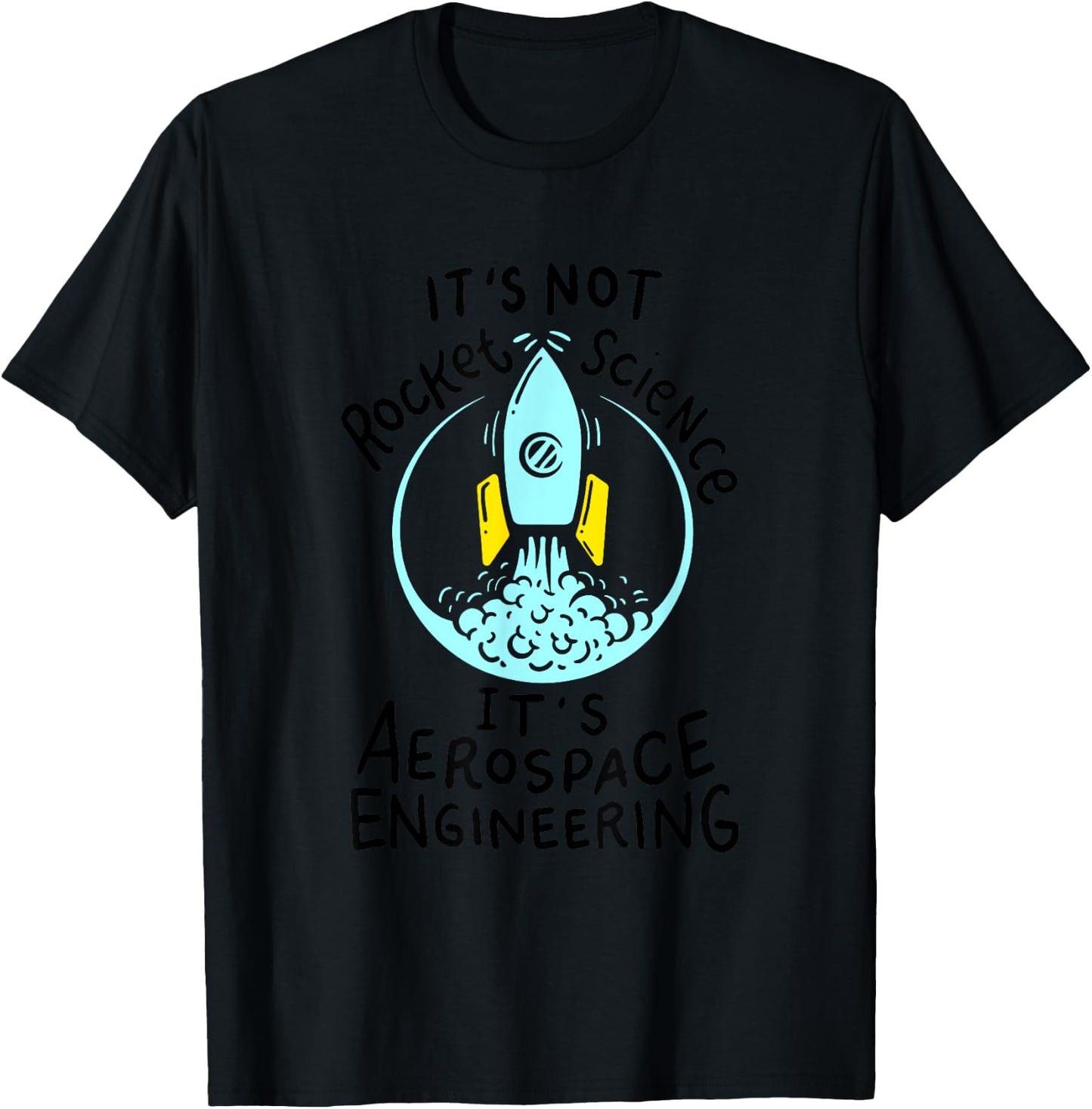 It's Not Rocket Science, It's Aerospace Engineering! T-Shirt - T-Shirt | Black