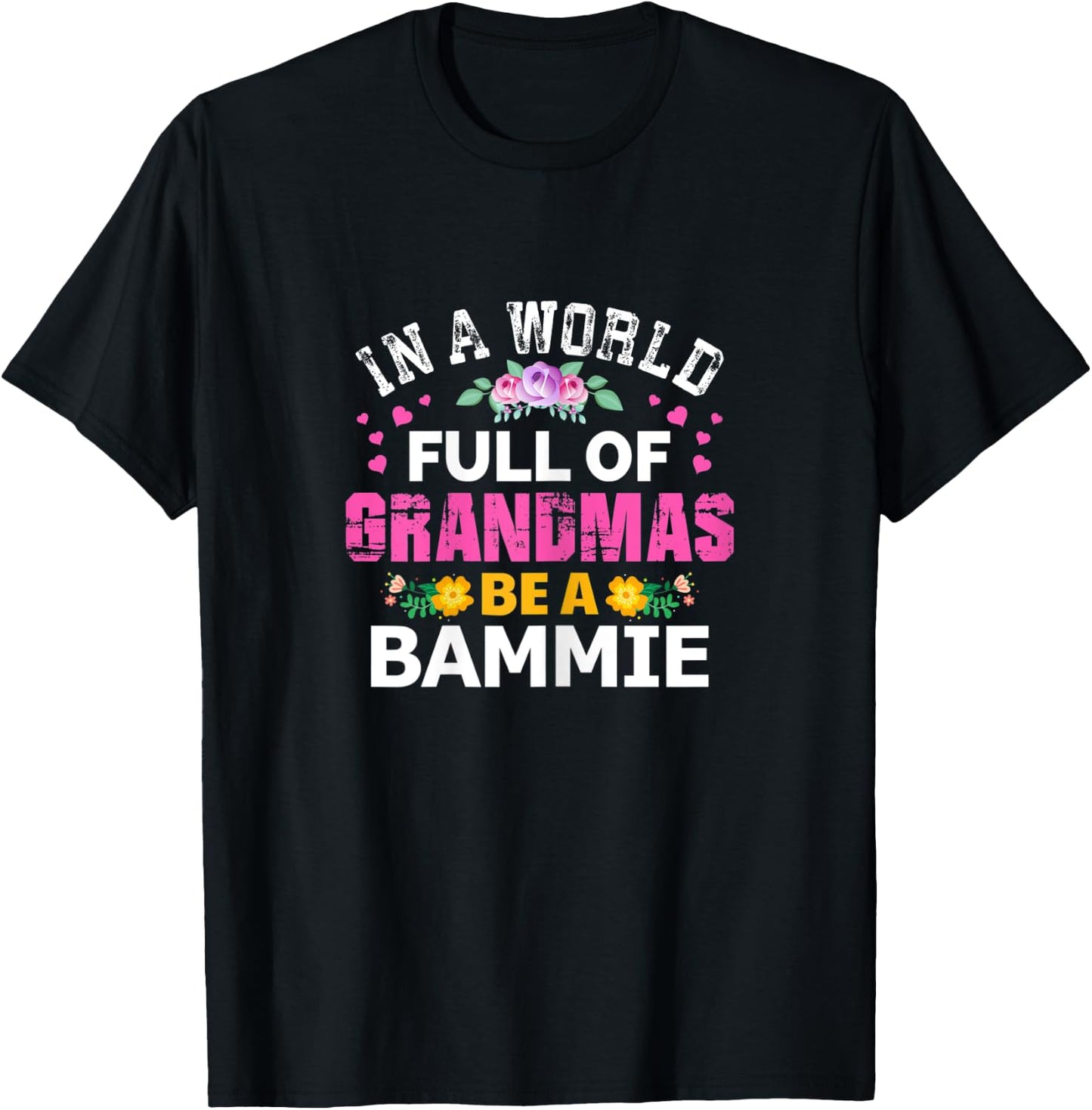 In A World Full of Grandmas Be A Bammie Funny Grandma Floral T-Shirt - T-Shirt | Black