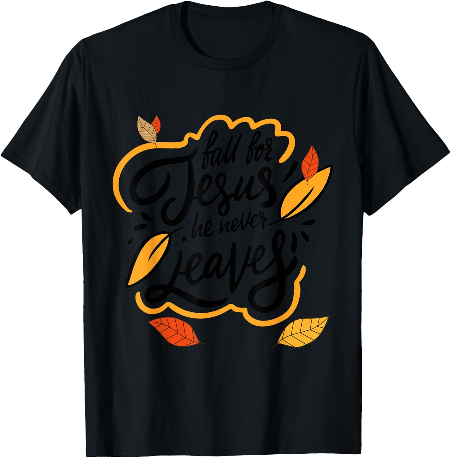 Fall for Jesus He Never Leaves Christian Faith Jesus Lover T-Shirt - T-Shirt | Black