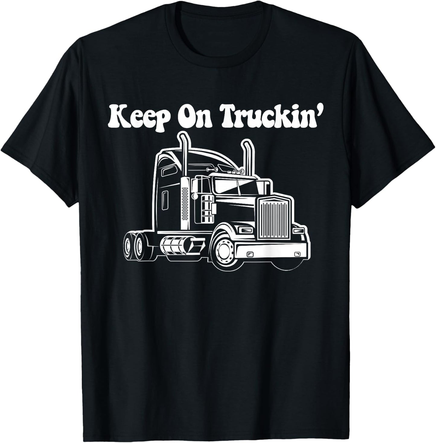 Keep On Truckin - Truck Driver T-Shirt - T-Shirt | Black