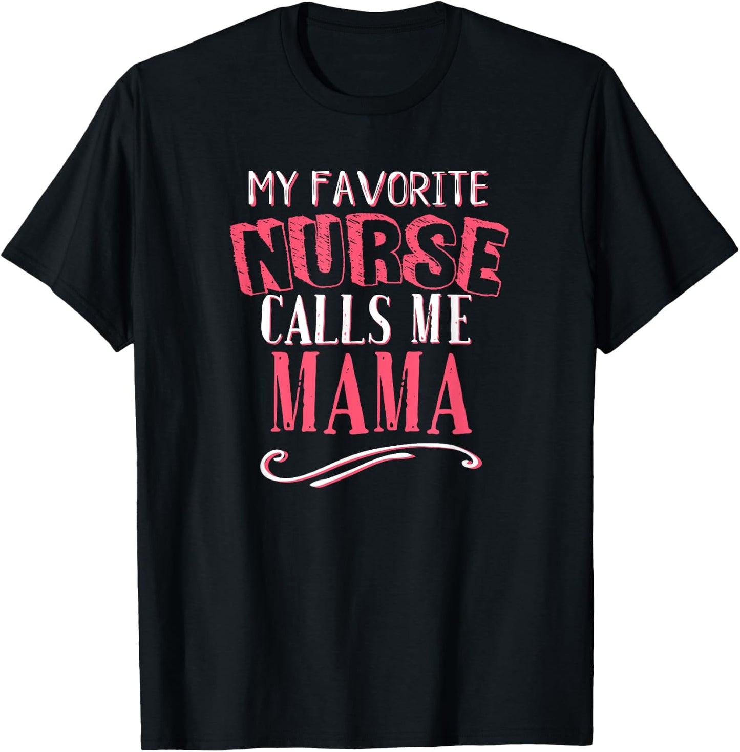 My Favorite Nurse Calls Me Mama Mom Nursing Graduation Gift T-Shirt - T-Shirt | Black