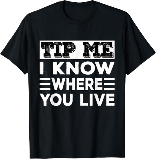 Funny Delivery Driver Tip Me I Know Where You Live Delivery T-Shirt - T-Shirt | Black