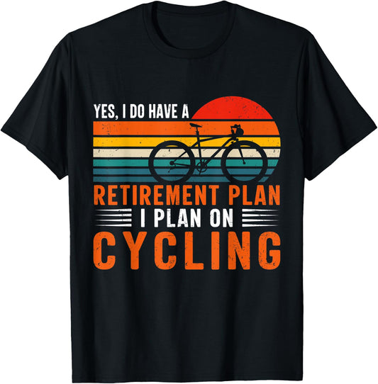 Yes I Have A Retirement Plan Funny Bicycle Retired Cycling T-Shirt - T-Shirt | Black