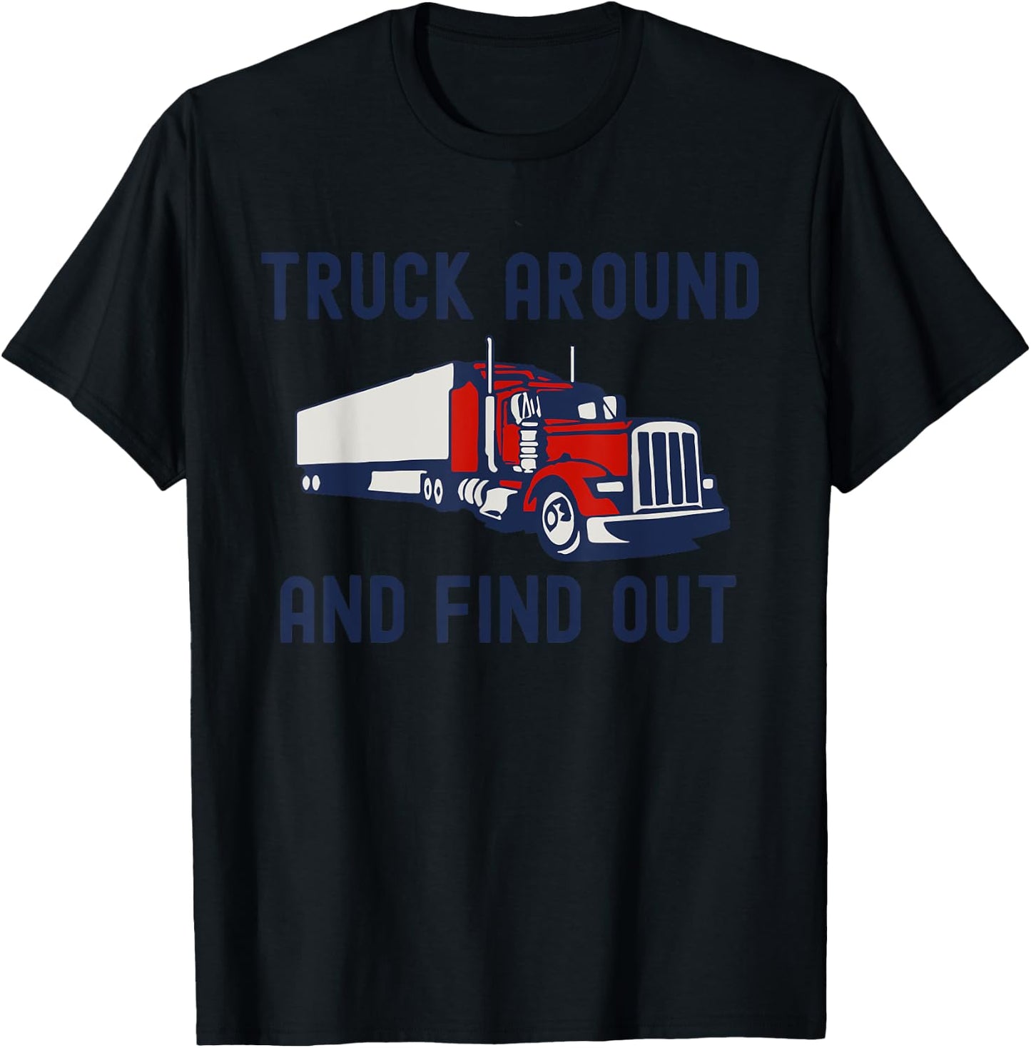 Truck Around And Find Out Funny Trucker Retro Tough Guy T-Shirt - T-Shirt | Black