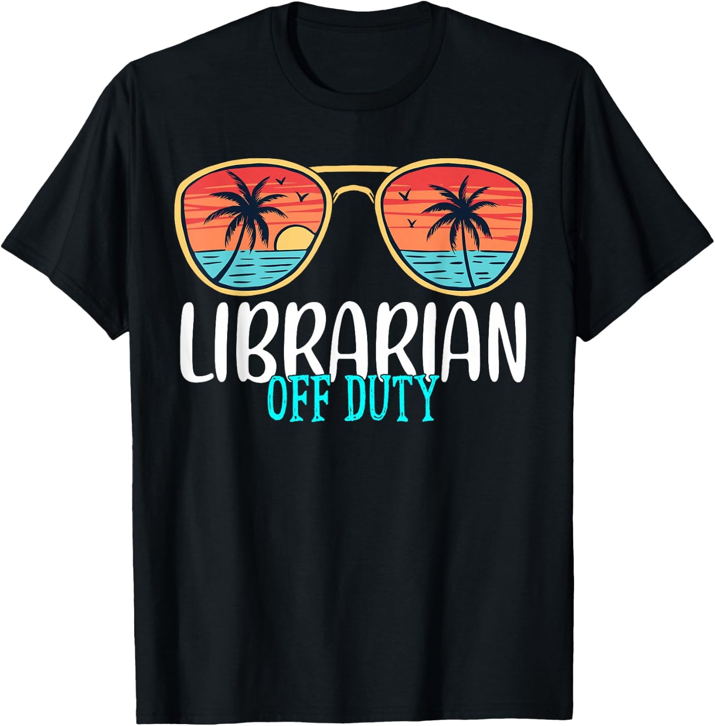 Librarian Off Duty Happy Last Day Of School Summer 2021 T-Shirt - T-Shirt | Black