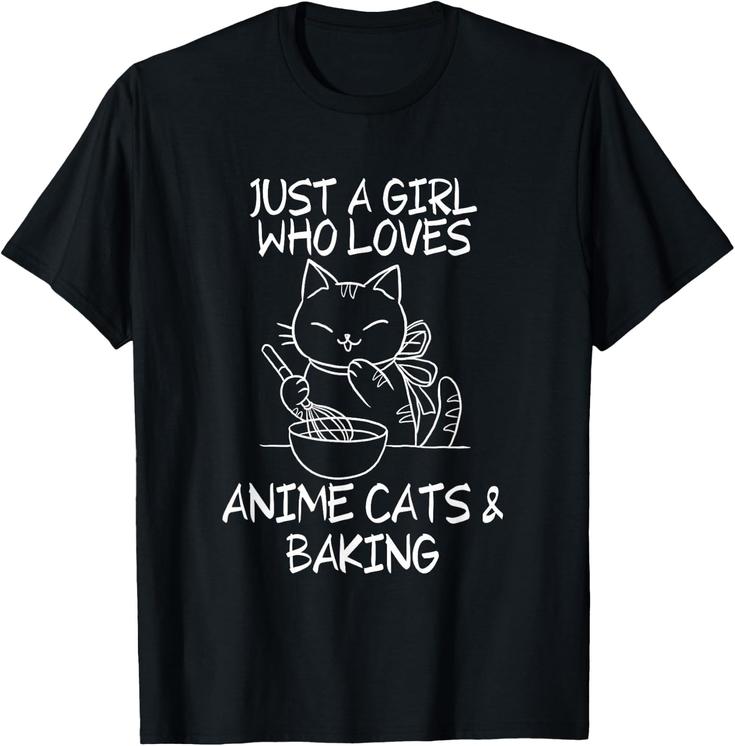 Just A Girl Who Loves Anime Cats and Baking T-Shirt - T-Shirt | Black