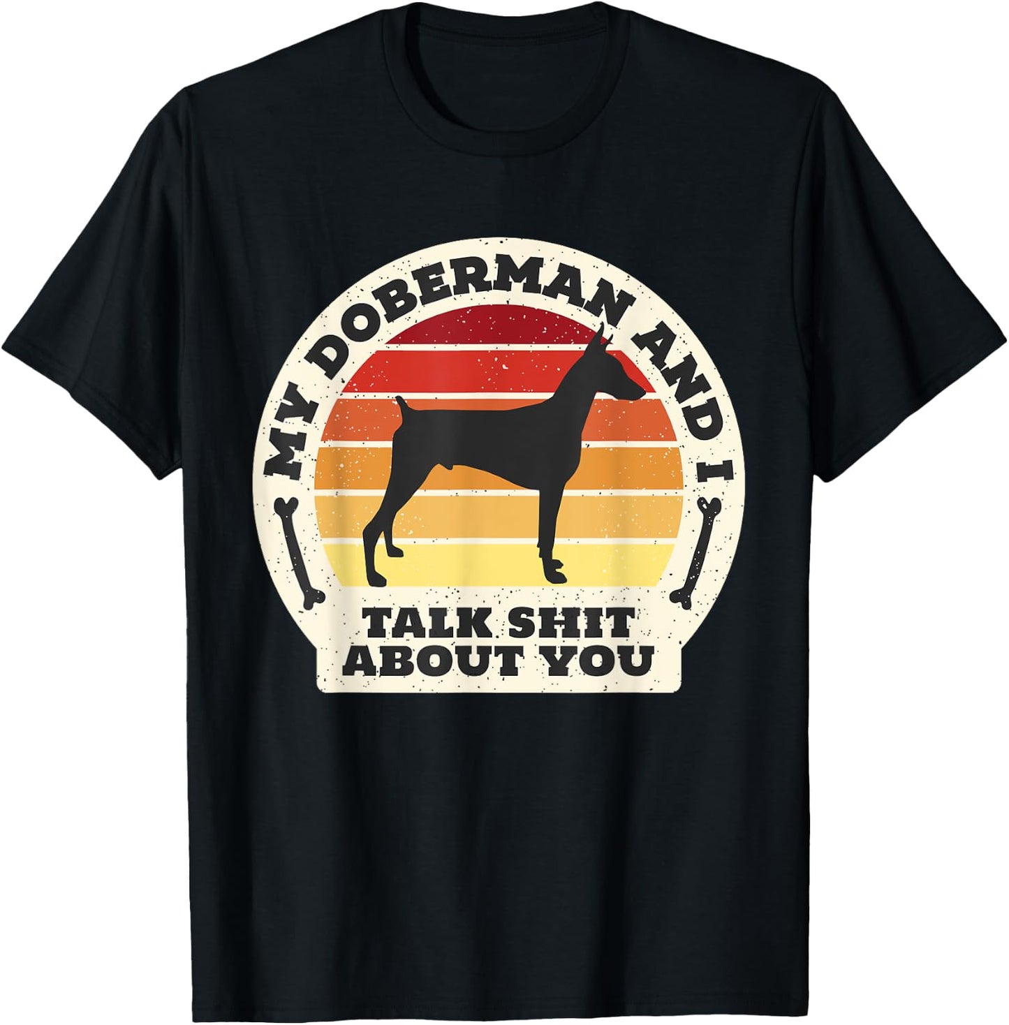 My Doberman And I Talk Shit About You Funny Dog Women Men T-Shirt - T-Shirt | Black