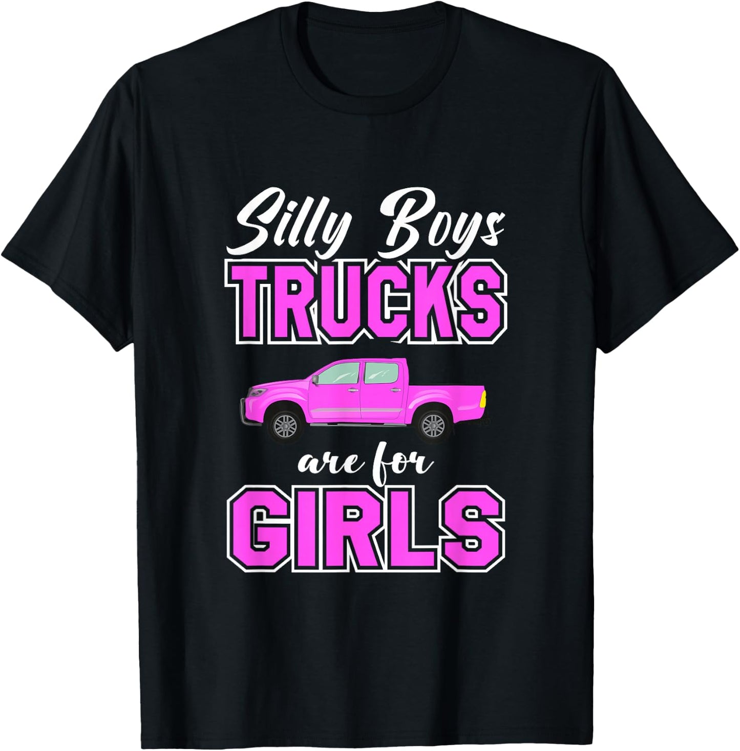 Silly Boys Trucks Are For Girls | Sassy Girls Pickup Truck T-Shirt - T-Shirt | Black