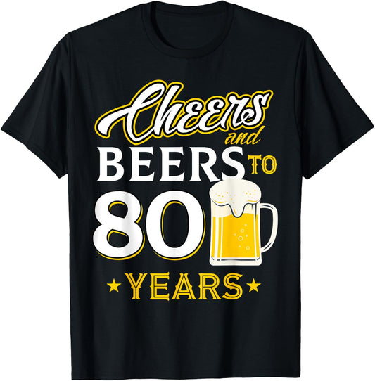 Cheers and Beers To 80 Years - Eighty Years Old Birthday T-Shirt - T-Shirt | Black