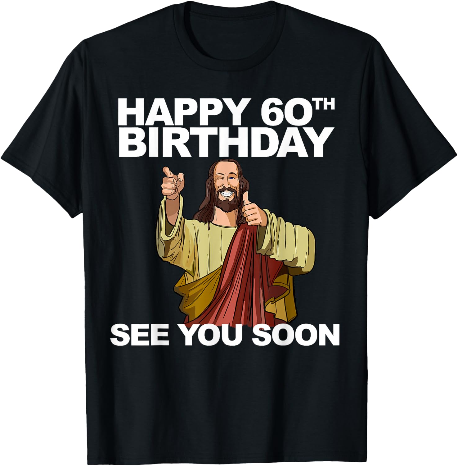 Jesus Happy 60th Birthday See You Soon Jesus birthday T-Shirt - T-Shirt | Black