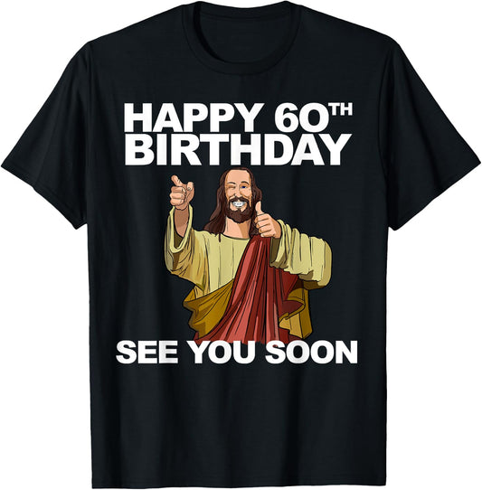 Jesus Happy 60th Birthday See You Soon Jesus birthday T-Shirt - T-Shirt | Black