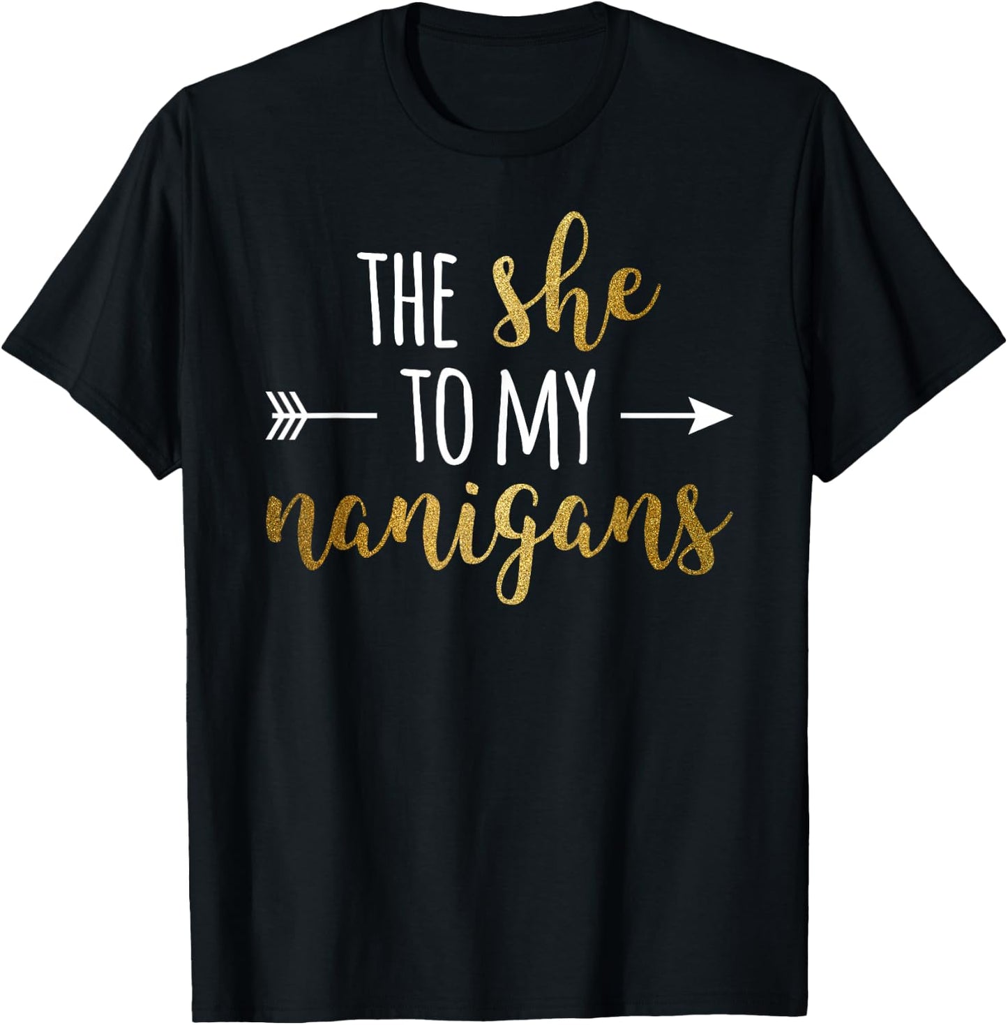 The She To My Nanigans Right Arrow For Best Friends T-Shirt - T-Shirt | Black