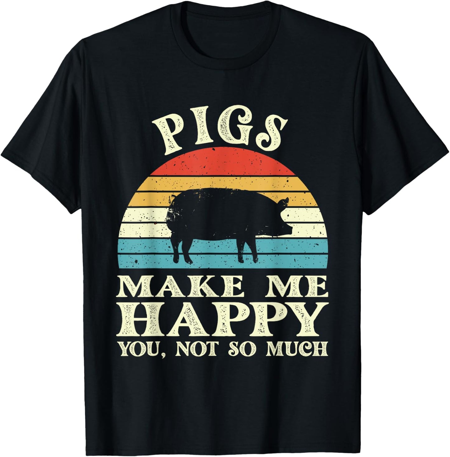 Pigs Make Me Happy You Not So Much Pig Lover Farming Farmer T-Shirt - T-Shirt | Black