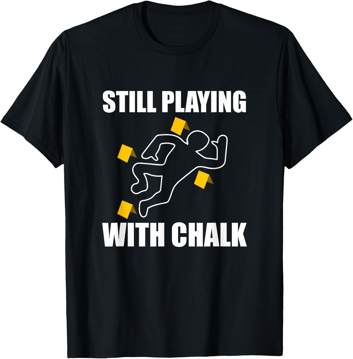 Still Playing With Chalk Crime Scene Forensic Science T-Shirt - T-Shirt | Black