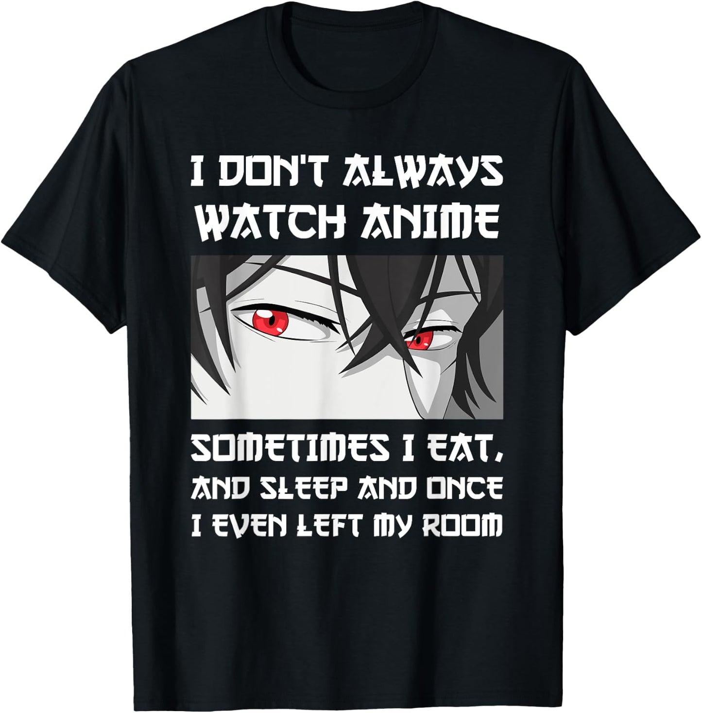 I DON'T ALWAYS WATCH ANIME SOMETIMES I EAT AND SLEEP Otaku T-Shirt - T-Shirt | Black