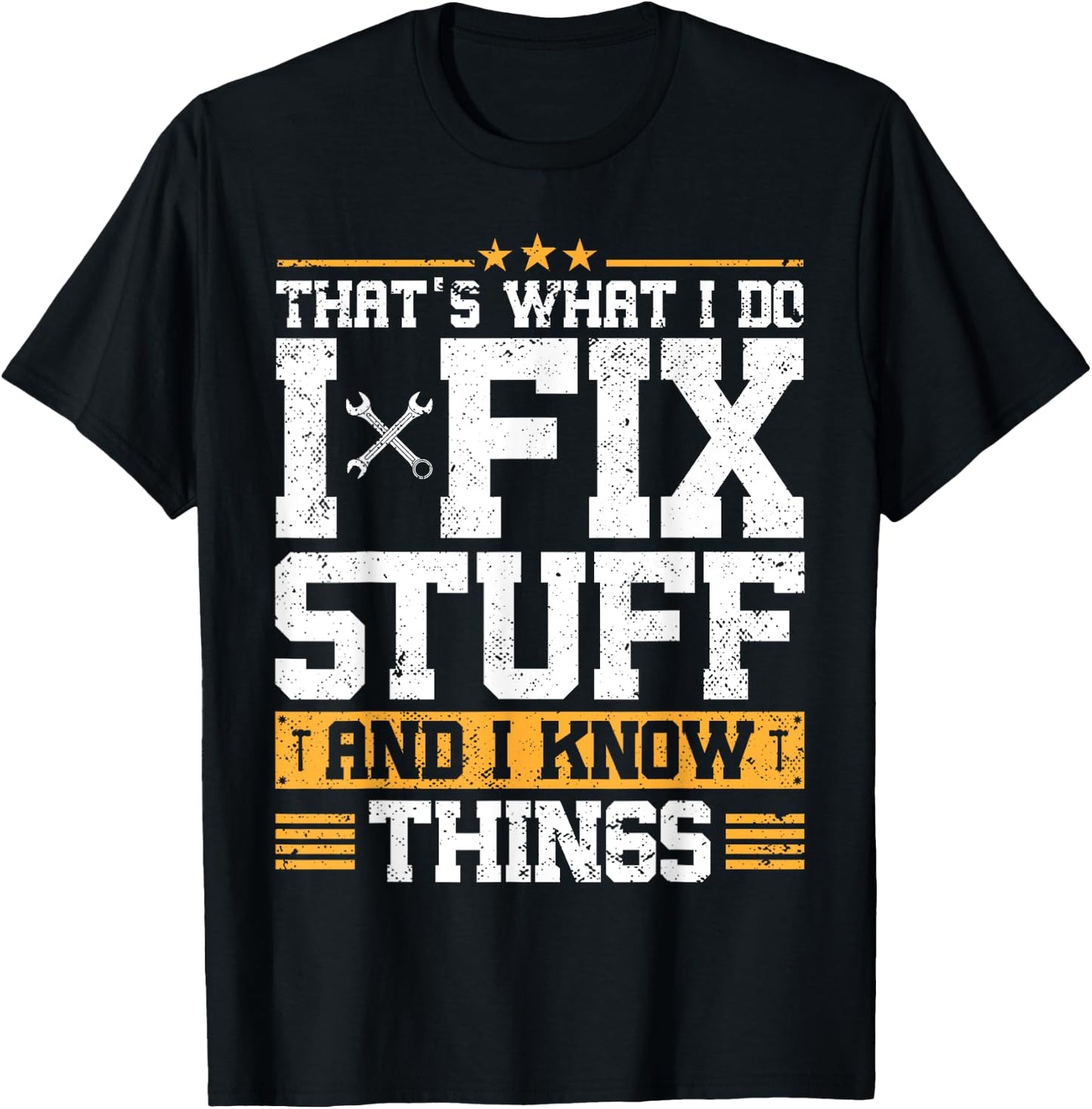 That's What I Do I Fix Stuff And I Know Things Funny Saying ,Black T-Shirt - T-Shirt | Black