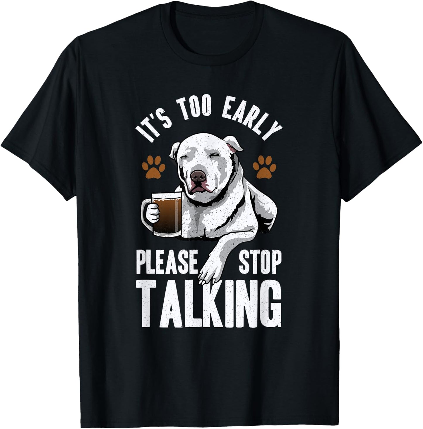 Pitbull It's Too Early Please Stop Talking Coffee Lovers Fun T-Shirt - T-Shirt | Black