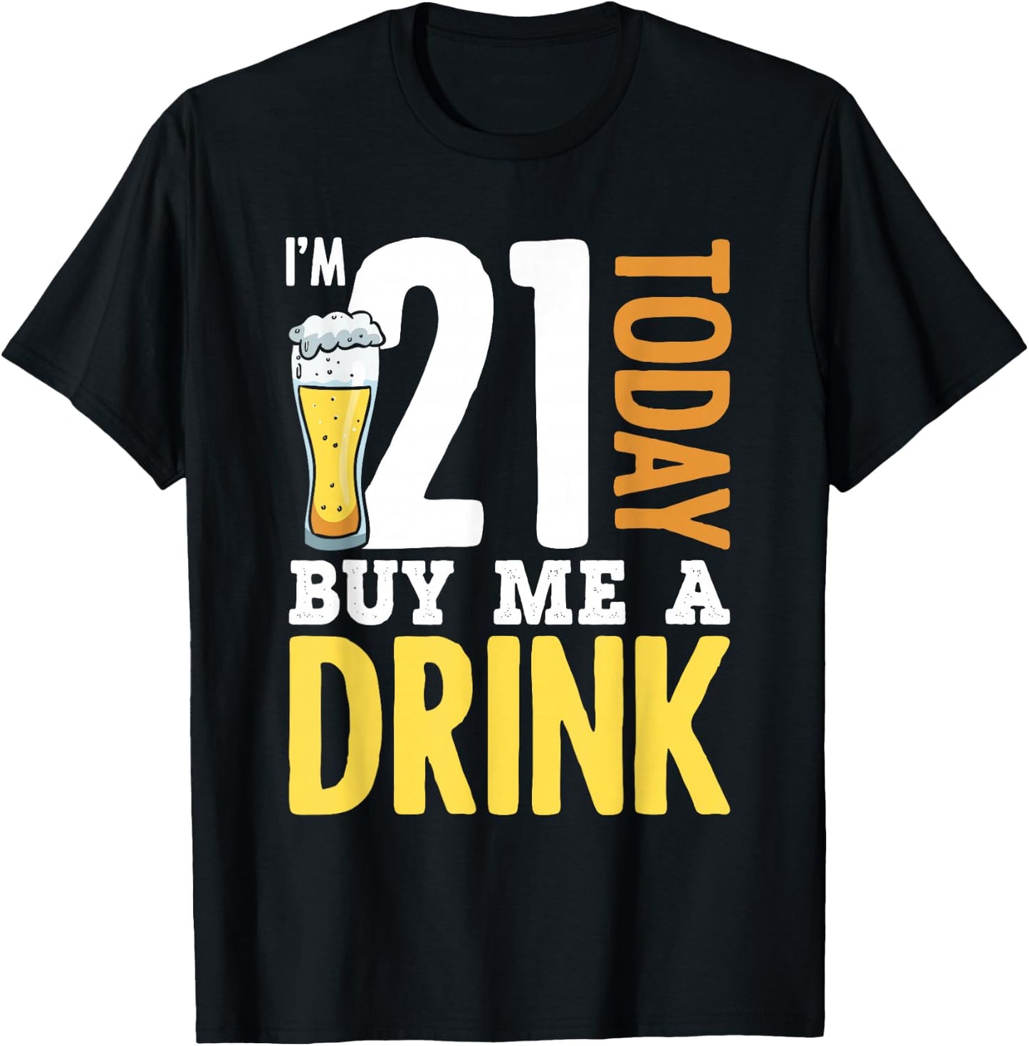 I'm 21 Today Buy Me A Drink Birthday Adult Beer Lover T-Shirt - T-Shirt | Black