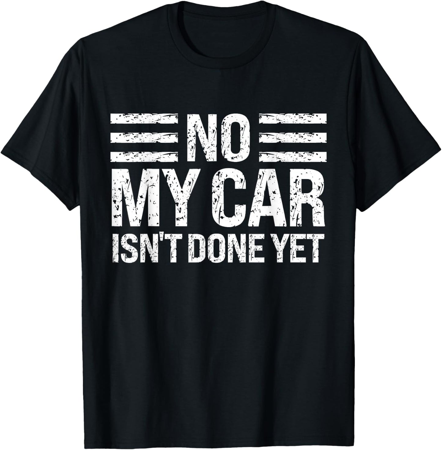 No My Car Isn't Done Yet Funny Mechanic Humor Enthusiast T-Shirt - T-Shirt | Black