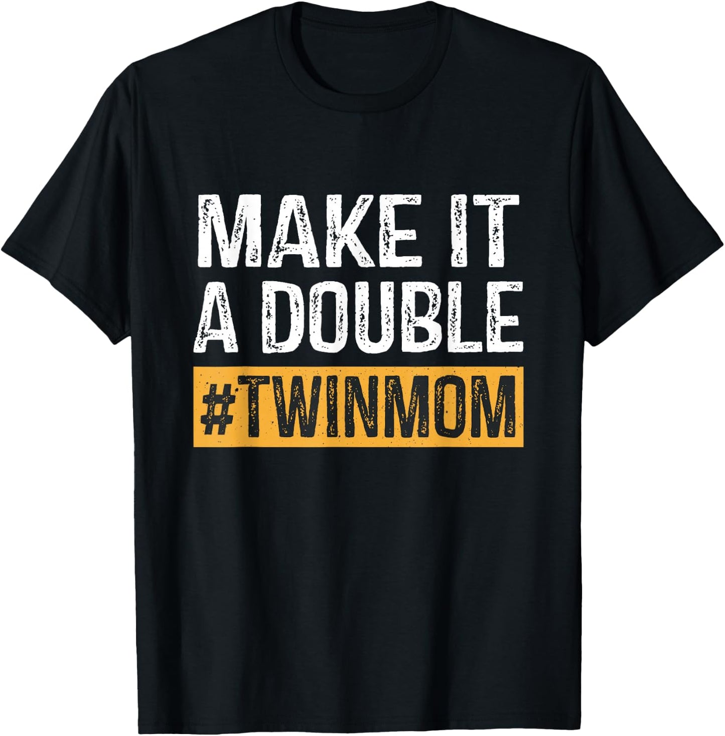 Make It A Double Twin Mom Cute Mother Of Twins Mother's Day T-Shirt - T-Shirt | Black