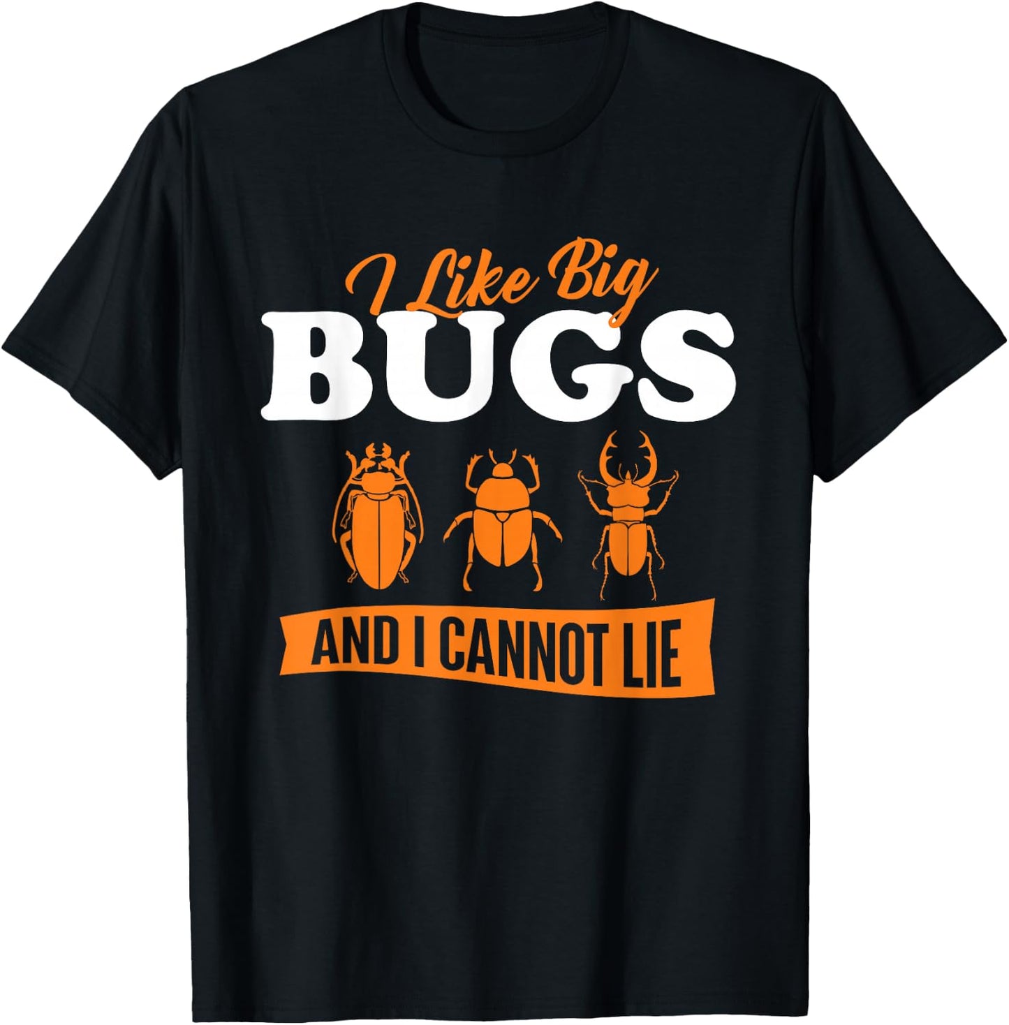 I Like Big Bugs and I Cannot Lie - Entomology Insect Lover T-Shirt - T-Shirt | Black