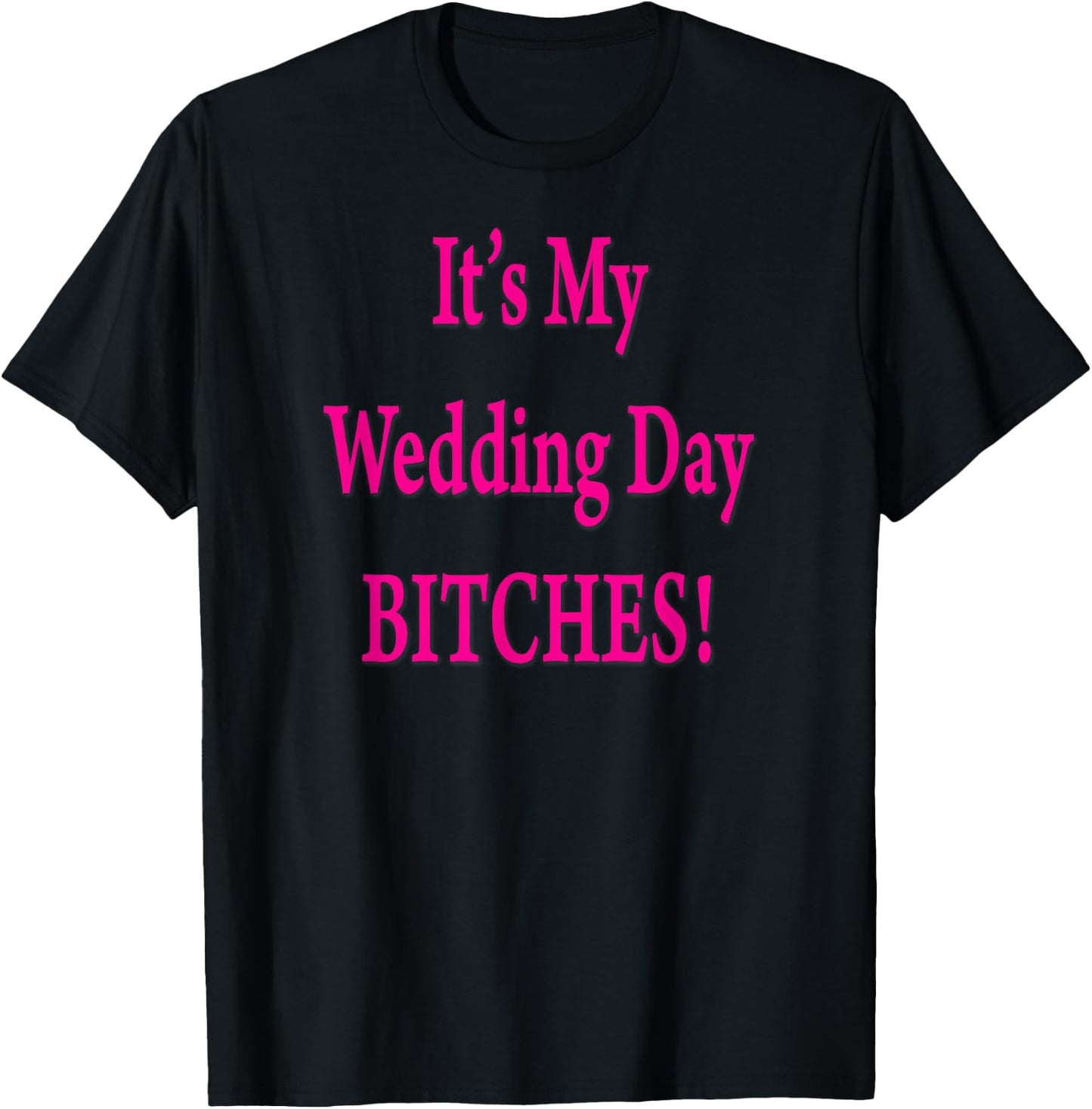 Its My Wedding Day Bitches Bride Funny Wedding Party T-Shirt - T-Shirt | Black