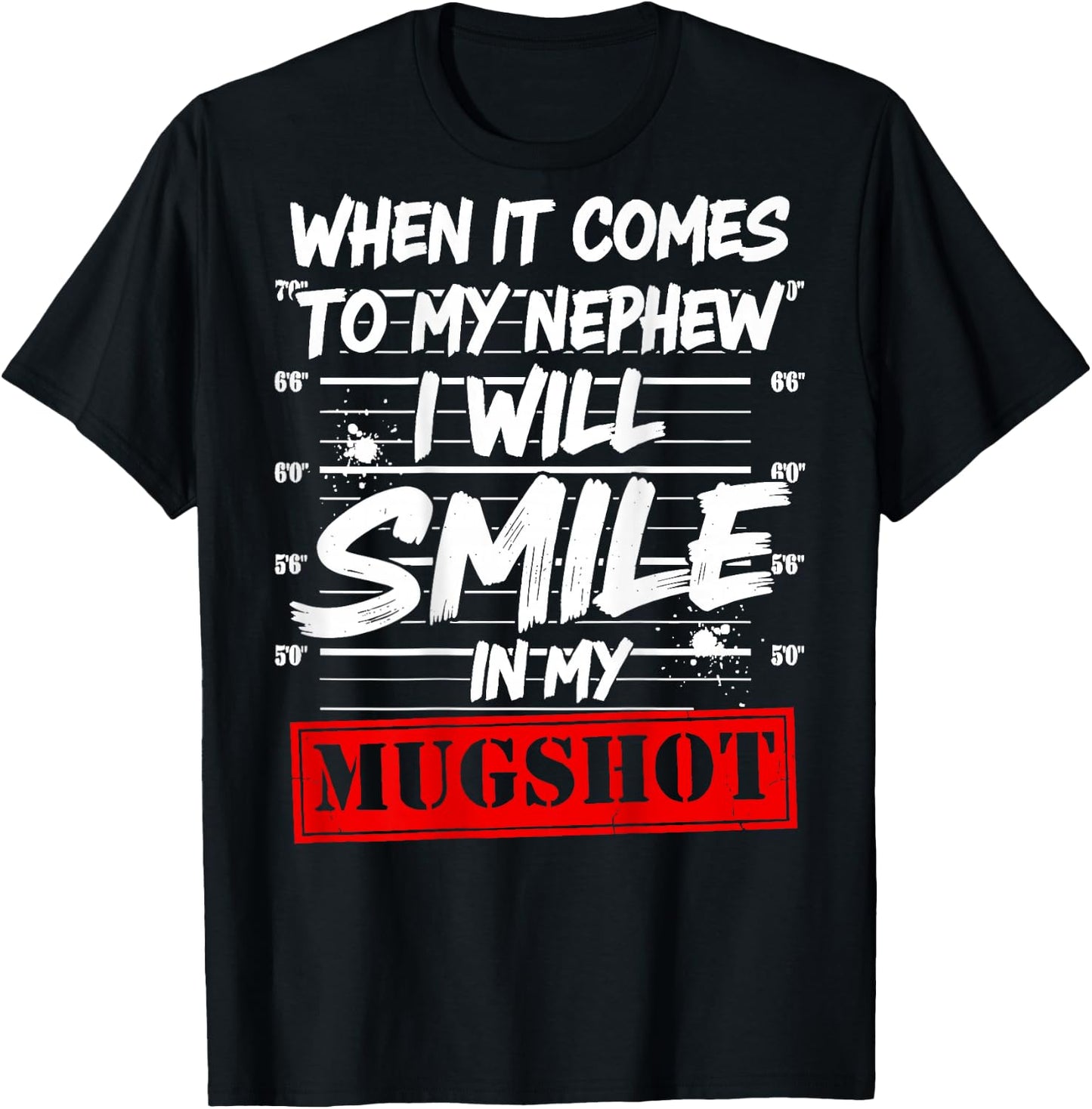When It Comes to My Nephew I Will Smile in My Mugshot T-Shirt - T-Shirt | Black