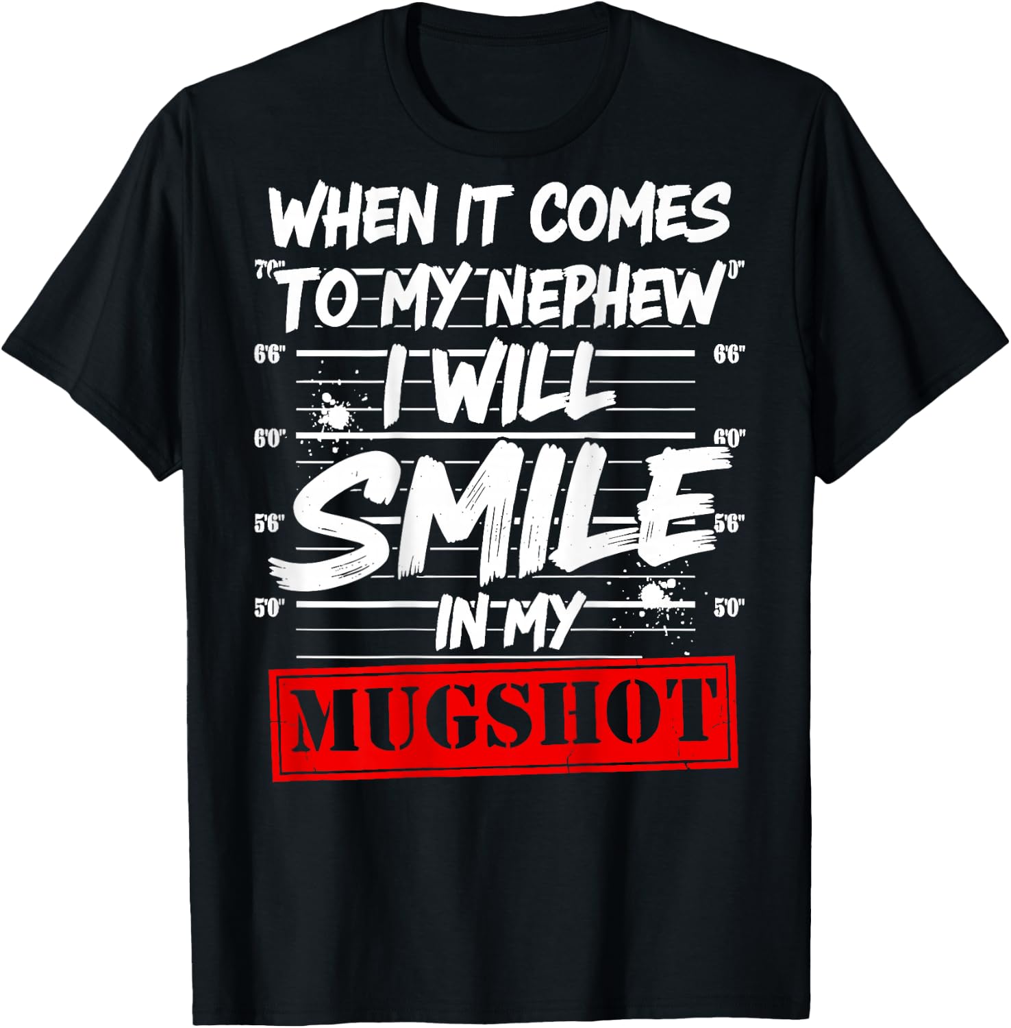 When It Comes to My Nephew I Will Smile in My Mugshot T-Shirt - T-Shirt | Black