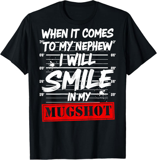 When It Comes to My Nephew I Will Smile in My Mugshot T-Shirt - T-Shirt | Black
