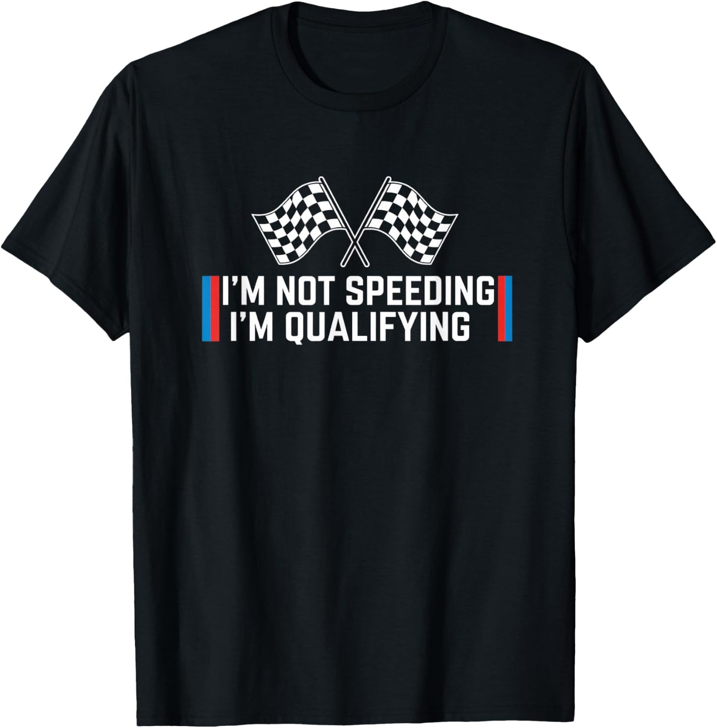 Car I'm Not Speeding I'm Qualifying Funny Racing Design T-Shirt - T-Shirt | Black