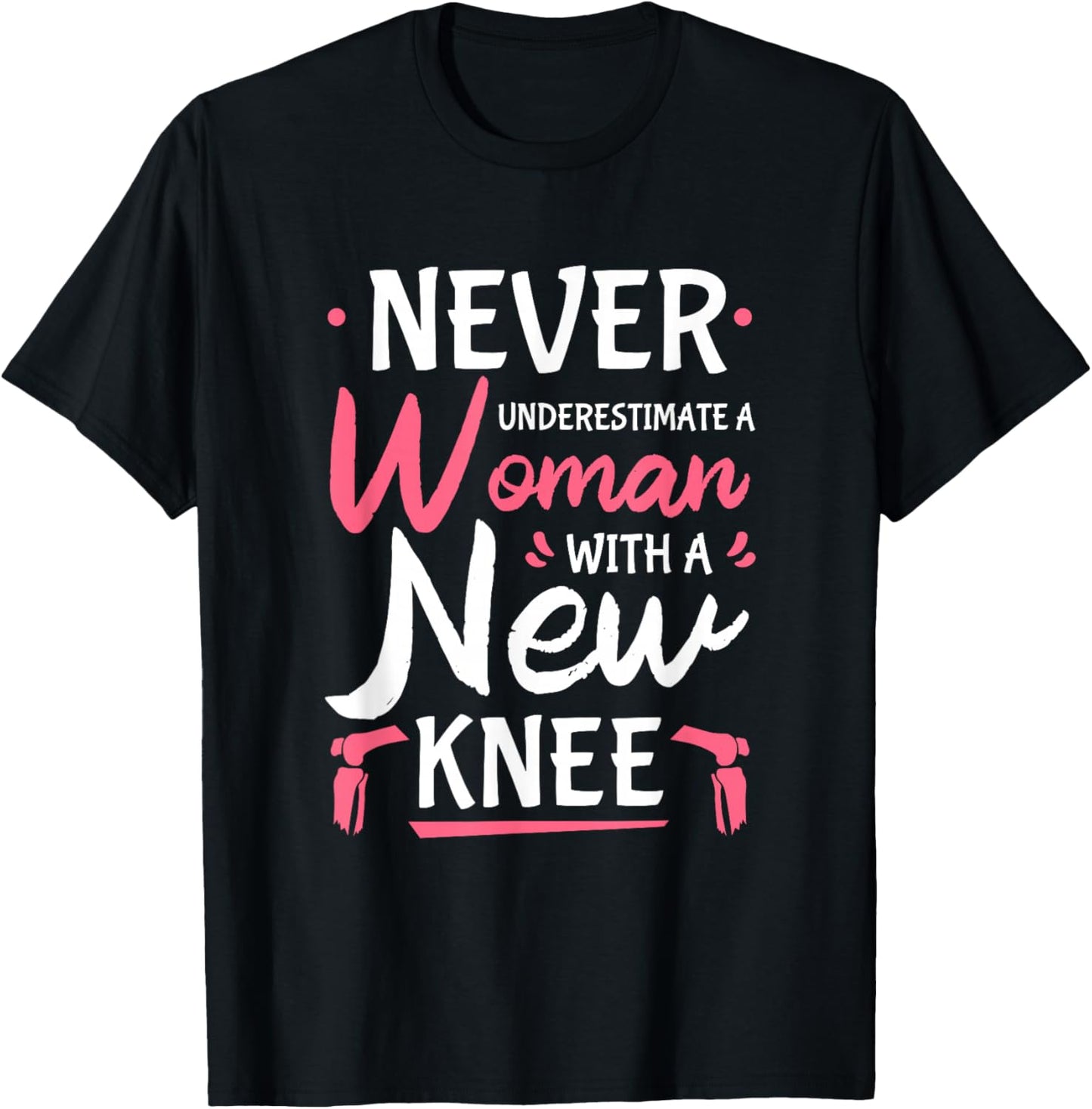 Never Underestimate A Women New Knee Replacement Surgery Small T-Shirt - T-Shirt | Black