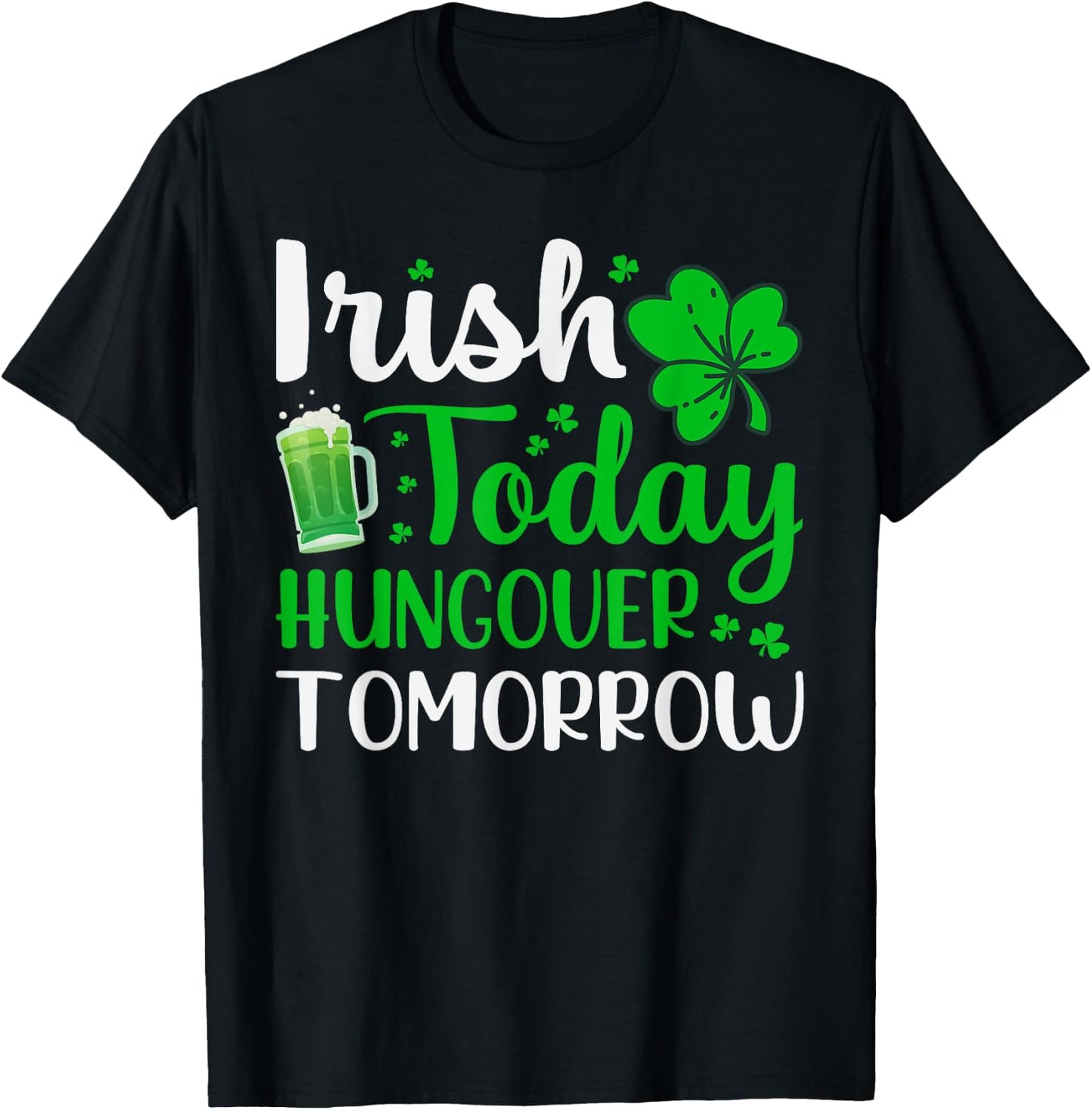 Irish Today, Hungover Tomorrow - Saint Patrick's Day T-Shirt - T-Shirt | Black