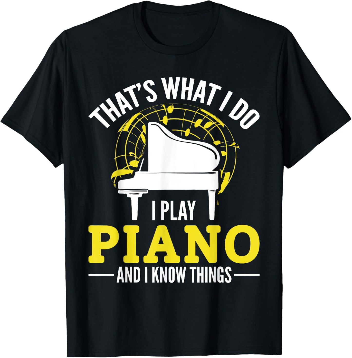 Pianist That´s what i do i play Piano and i know things T-Shirt - T-Shirt | Black